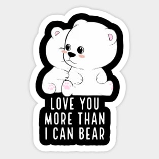 Love you more than I can bear Sticker